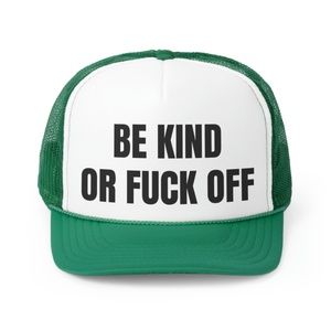 Be Kind Or Fuck Off Funny Trucker Hat